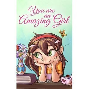 You are an Amazing Girl: A Collection of Inspiring Stories about Courage, Friend